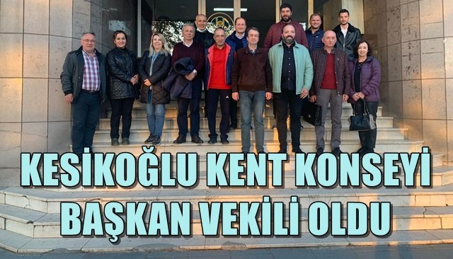 KESİKOĞLU KENT KONSEYİ BAŞKAN VEKİLİ OLDU