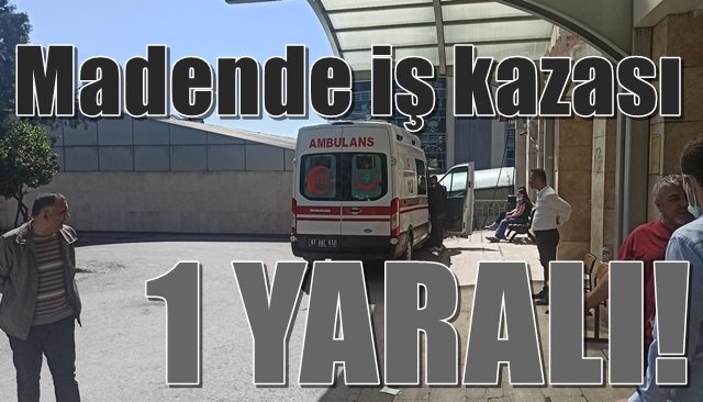 Madende iş kazası:  1 YARALI!