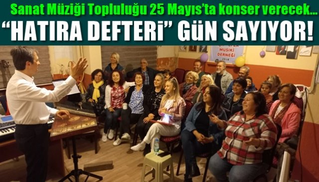 Sanat Müziği Topluluğu 25 Mayıs’ta konser verecek… “HATIRA DEFTERİ”  GÜN SAYIYOR!