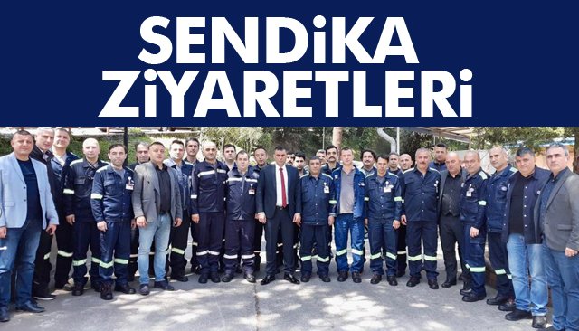 SENDİKA ZİYARETLERİ