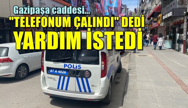 Telefonum çalındı dedi, ekip çağırdı 