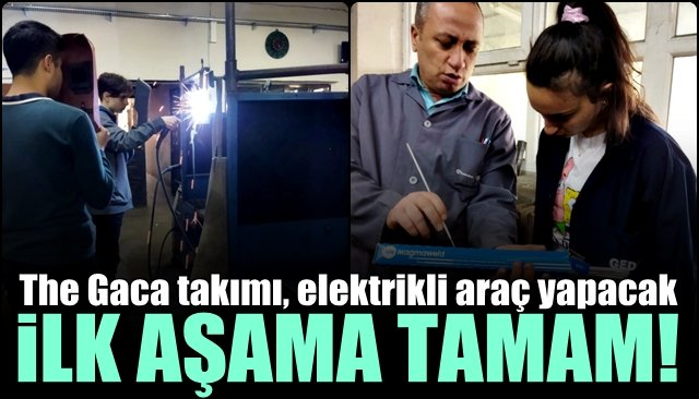 The Gaca takımı, elektrikli araç yapacak… İLK AŞAMA TAMAM