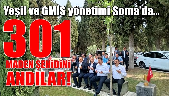 Yeşil ve GMİS yönetimi Soma’da… 301 MADEN ŞEHİDİNİ ANDILAR