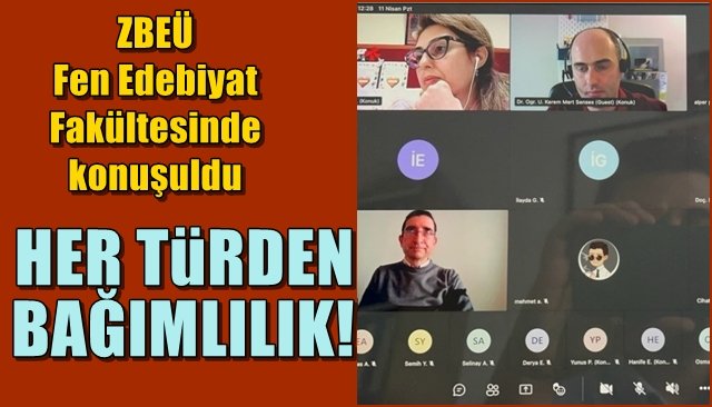 ZBEÜ Fen Edebiyat Fakültesinde konuşuldu… HER TÜRDEN BAĞIMLILIK