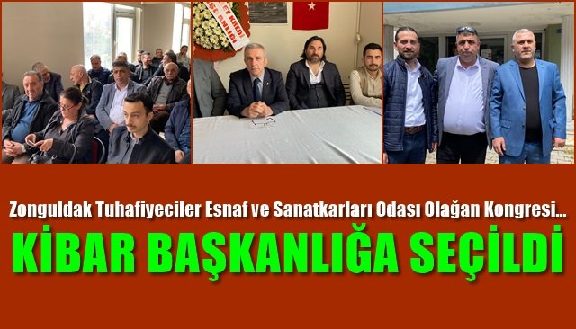 Zonguldak Tuhafiyeciler Esnaf ve Sanatkarları Odası Olağan Kongresi… KİBAR BAŞKANLIĞA SEÇİLDİ