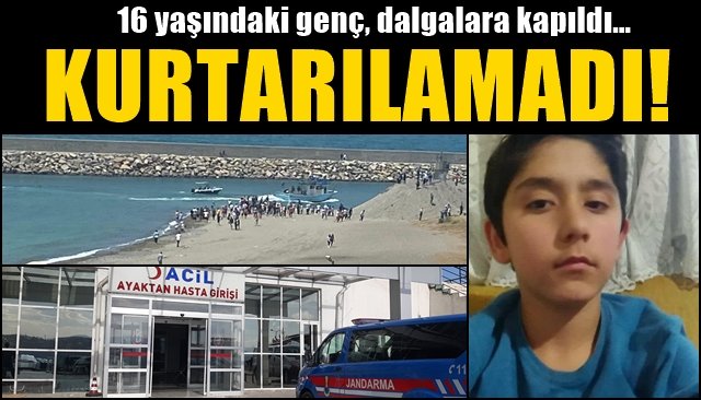 16 yaşındaki genç, dalgalara kapıldı… KURTARILAMADI!