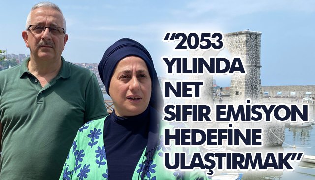 “2053 YILINDA NET SIFIR EMİSYON HEDEFİNE ULAŞTIRMAK”