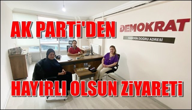 AK PARTİ´DEN DEMOKRAT GAZETESİNE ZİYARET 