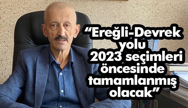 Ak Parti İl Başkanı Zeki Tosun: “Ereğli-Devrek yolu 2023 seçimleri öncesinde tamamlanmış olacak”