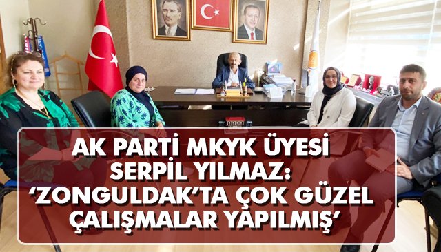 AK PARTİ MKYK ÜYESİ SERPİL YILMAZ: ‘ZONGULDAK’TA ÇOK GÜZEL ÇALIŞMALAR YAPILMIŞ’