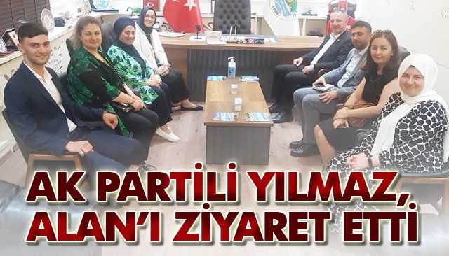 AK PARTİLİ YILMAZ, ALAN’I ZİYARET ETTİ