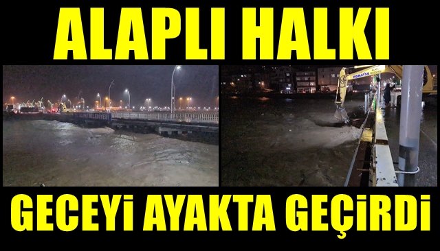 Alaplı geceyi ayakta geçirdi