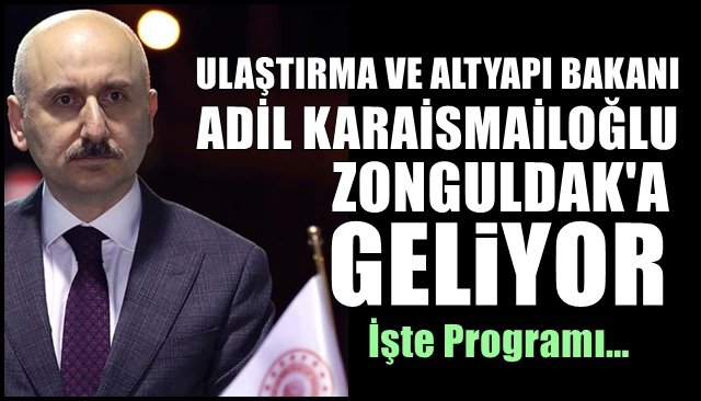 Bakan Karaismailoğlu geliyor 