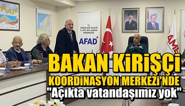 Bakan Kirişçi Koordinasyon Merkezi’nde: “AÇIKTA VATANDAŞIMIZ YOK”