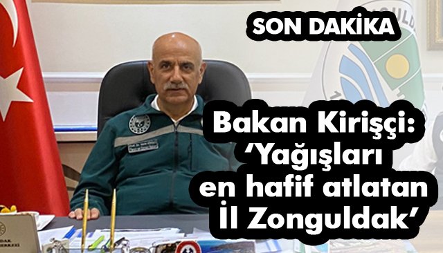 Bakan Kirişçi: ‘Yağışları en hafif atlatan İl Zonguldak’