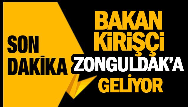 BAKAN KİRİŞÇİ ZONGULDAK’A GELİYOR