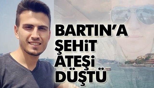 BARTIN’A ŞEHİT ATEŞİ DÜŞTÜ