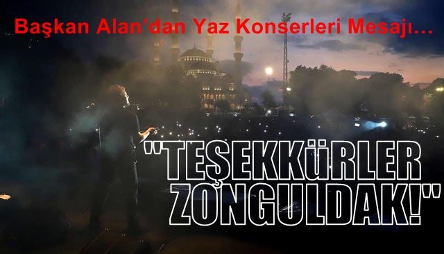 Başkan Alan’dan Yaz Konserleri Mesajı… “TEŞEKKÜRLER ZONGULDAK!”