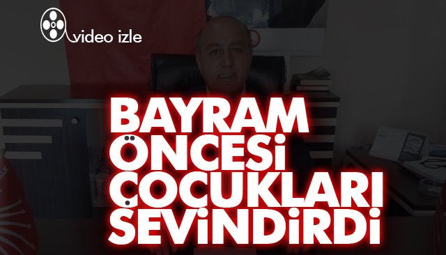 BAYRAM ÖNCESİ ÇOCUKLARI SEVİNDİRDİ