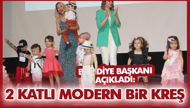 BELEDİYE BAŞKANI AÇIKLADI: 2 KATLI MODERN BİR KREŞ