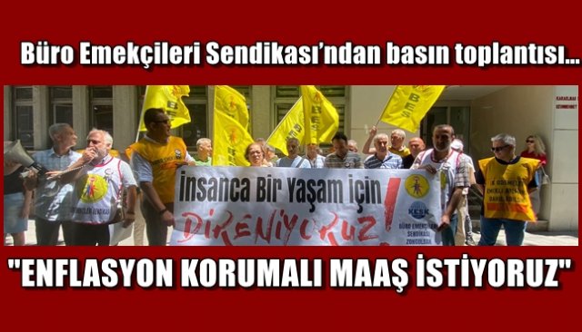 Büro Emekçileri Sendikası’ndan basın toplantısı… ´´ENFLASYON KORUMALI MAAŞ İSTİYORUZ´´