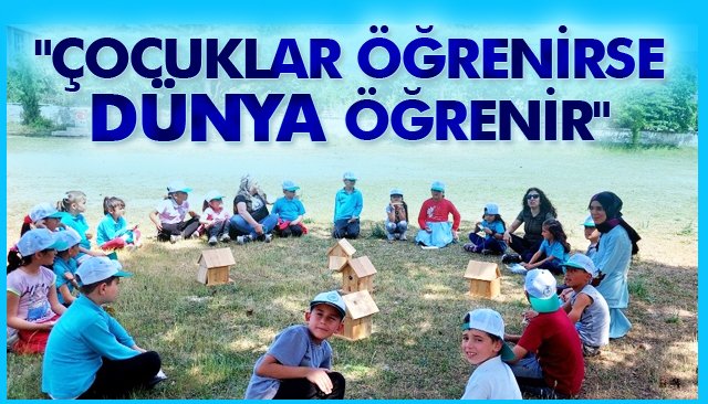 ´´ÇOCUKLAR ÖĞRENİRSE DÜNYA ÖĞRENİR´´