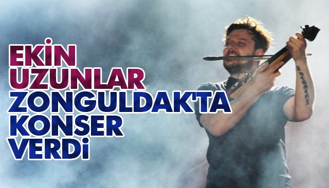 EKİN UZUNLAR ZONGULDAK´TA KONSER VERDİ 