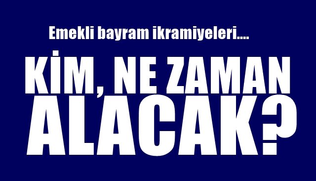 Emekli bayram ikramiyeleri… KİM NE ZAMAN ALACAK?