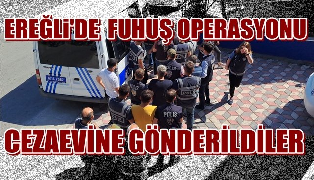 Fuhuş operasyonunda yakalanmışlardı… CEZAEVİNE GÖNDERİLDİLER