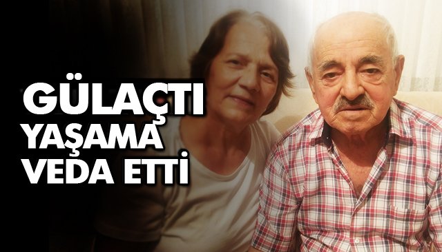 GÜLAÇTI YAŞAMA VEDA ETTİ