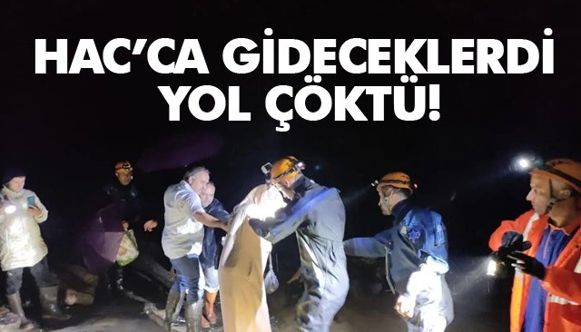 HAC’CA GİDECEKLERDİ YOL ÇÖKTÜ!