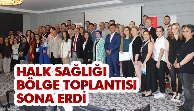 HALK SAĞLIĞI BÖLGE TOPLANTISI SONA ERDİ