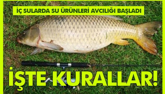 İÇ SULARDA SU ÜRÜNLERİ AVCILIĞI BAŞLADI