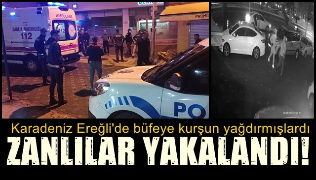 Karadeniz Ereğli’de büfeye kurşun yağdırmışlardı… ÜÇ ZANLI YAKALANDI