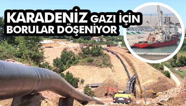 KARADENİZ GAZI İÇİN BORULAR DÖŞENİYOR