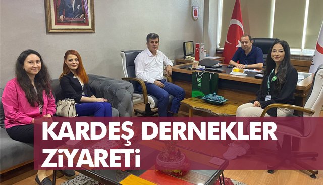 KARDEŞ DERNEKLER ZİYARETİ