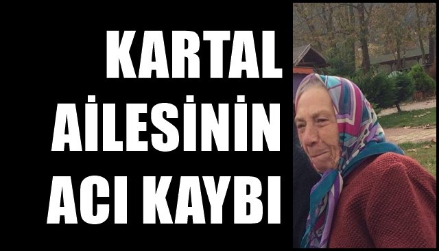 KARTAL AİLESİNİN ACI KAYBI