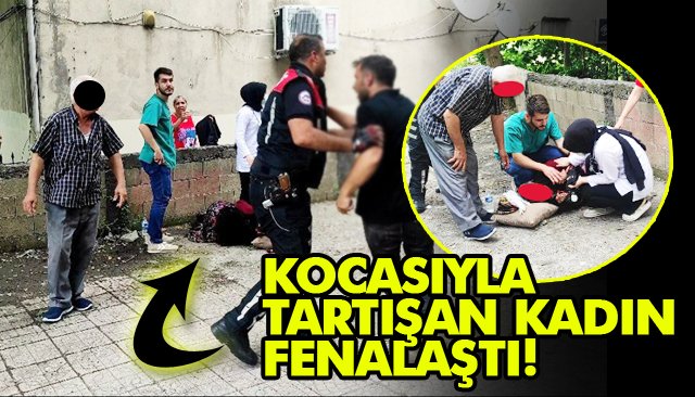 KOCASIYLA TARTIŞAN KADIN FENALAŞTI!