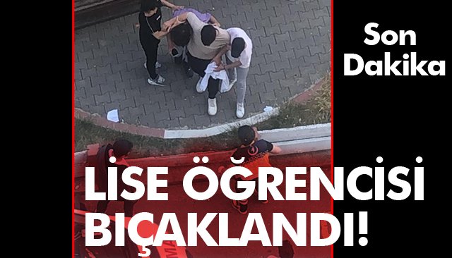 LİSE ÖĞRENCİSİ BIÇAKLANDI! 