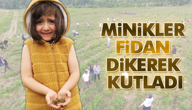 MİNİKLER, FİDAN DİKEREK KUTLADI 