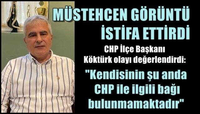 “MÜSTEHCEN ŞANTAJ” İSTİFA ETTİRDİ İlçe Başkanı, “Hatasının karşılığını gördü” dedi