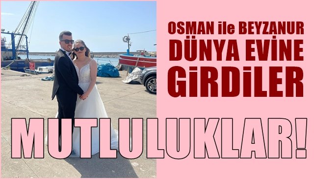 Osman ile Beyzanur dünya evine girdi