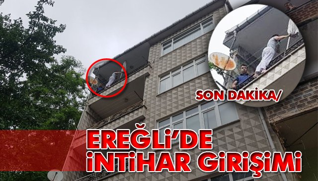 SON DAKİKA/EREĞLİ’DE İNTİHAR GİRİŞİMİ