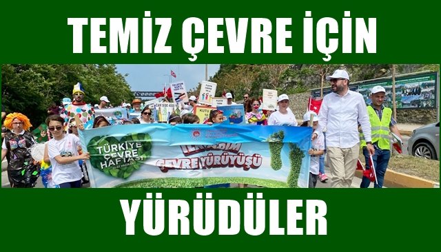 TEMİZ ÇEVRE İÇİN YÜRÜDÜLER 