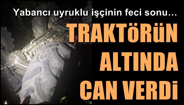 TRAKTÖRÜN ALTINDA CAN VERDİ