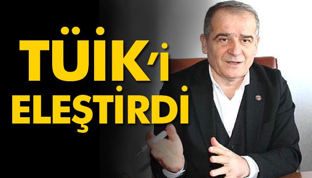 TÜİK'İ ELEŞTİRDİ