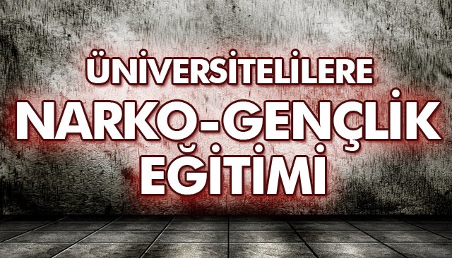 ÜNİVERSİTELİLERE NARKO-GENÇLİK EĞİTİMİ