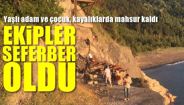 Yaşlı adam ve çocuk, kayalıklarda mahsur kaldı… EKİPLER SEFERBER OLDU