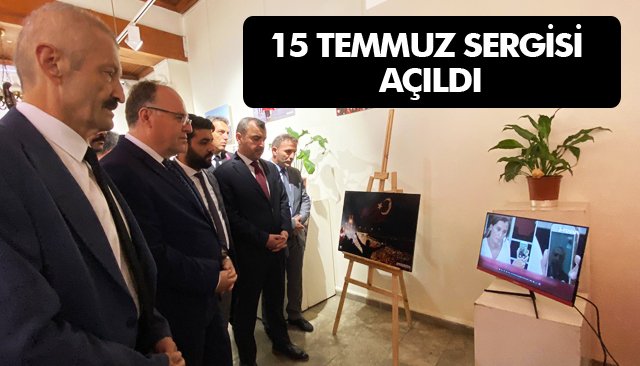 15 TEMMUZ SERGİSİ AÇILDI