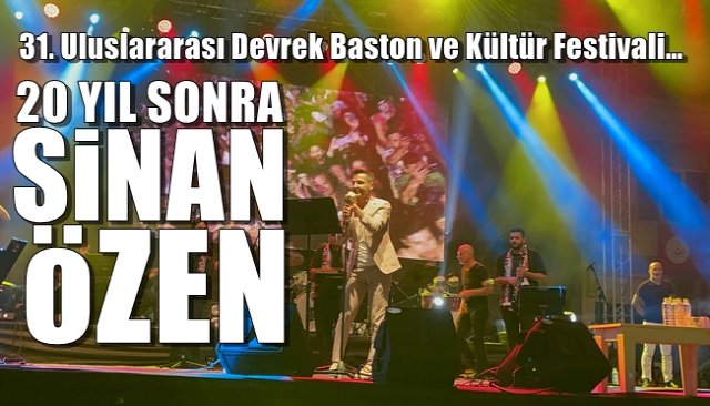 31. Uluslararası Devrek Baston ve Kültür Festivali… 20 YIL SONRA SİNAN ÖZEN